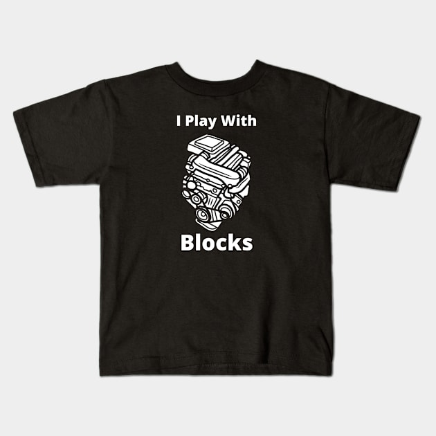 I Still Play With engine blocks Kids T-Shirt by debageur